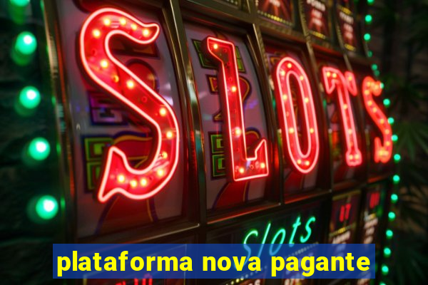 plataforma nova pagante